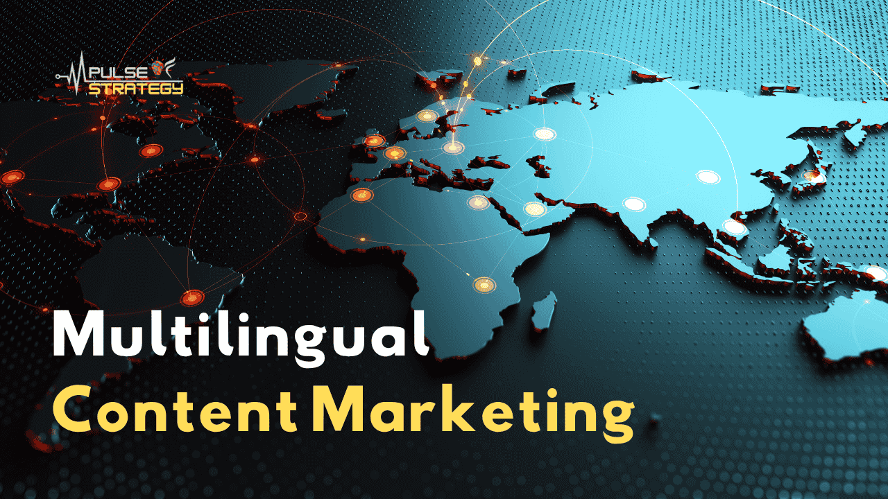 Top 6 Benefits of Multilingual Content Marketing for Global Success